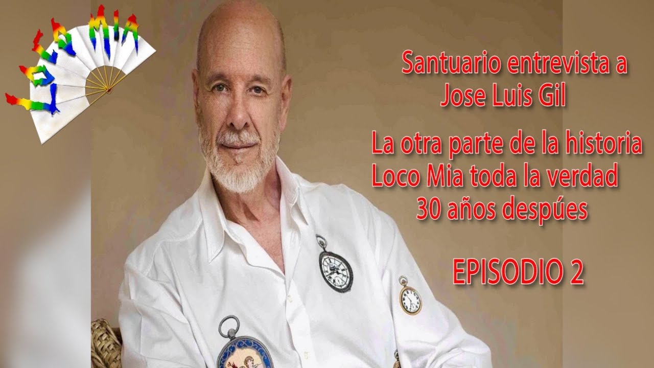 SANTUARIO entrevista a JOSE LUIS GIL. LOCO MIA La otra parte de la historia. EPISODIO 2