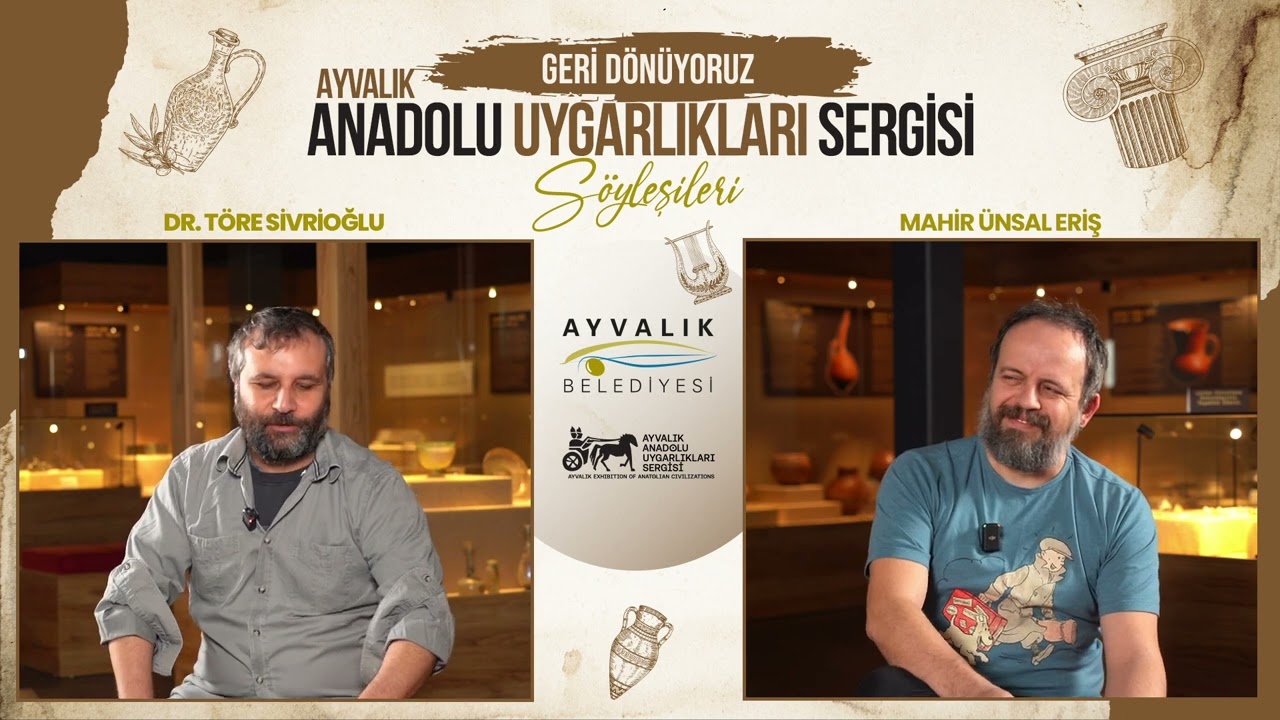 Ayvalık Anadolu Uygarlıkları Sergisi Söyleşileri - 2 Mahir Ünsal Eriş ve Dr. Töre Sivrioğlu