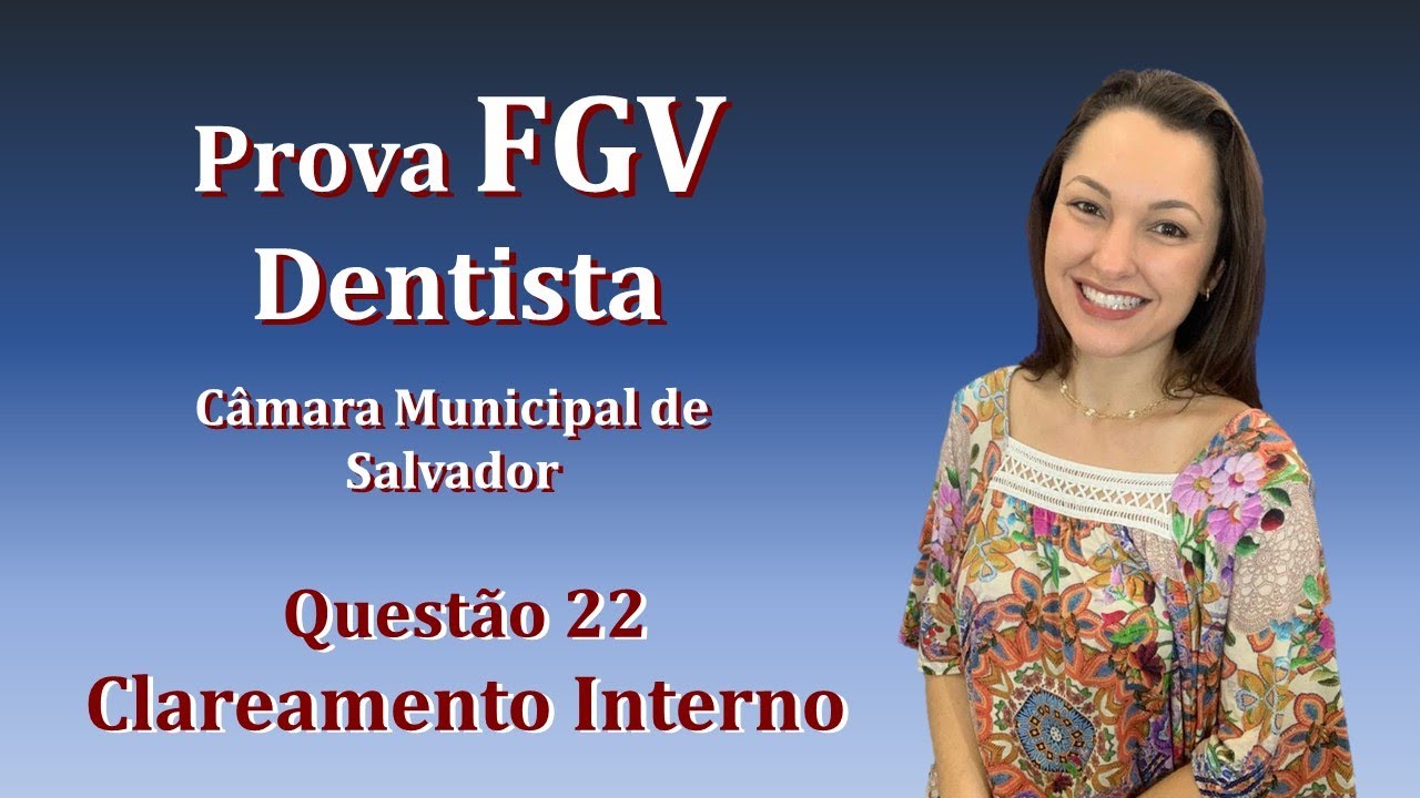 Clareamento Interno - Concurso Público Dentista FGV Questão 22 (Câmara de Salvador 2018)