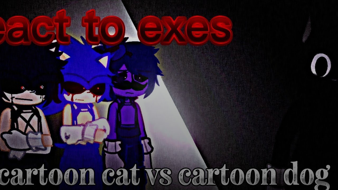 The react to exes cartoon cat vs cartoon dog