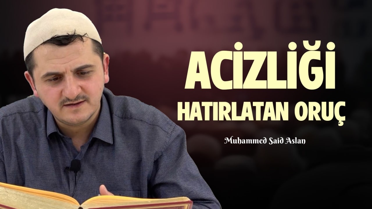 Acizliği Hatırlatan Oruç - Risale-i Nur Sohbetleri - 28.02.2026