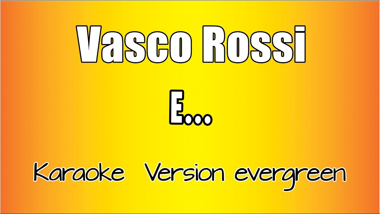 Vasco Rossi  -  e... (versione Karaoke Academy Italia)