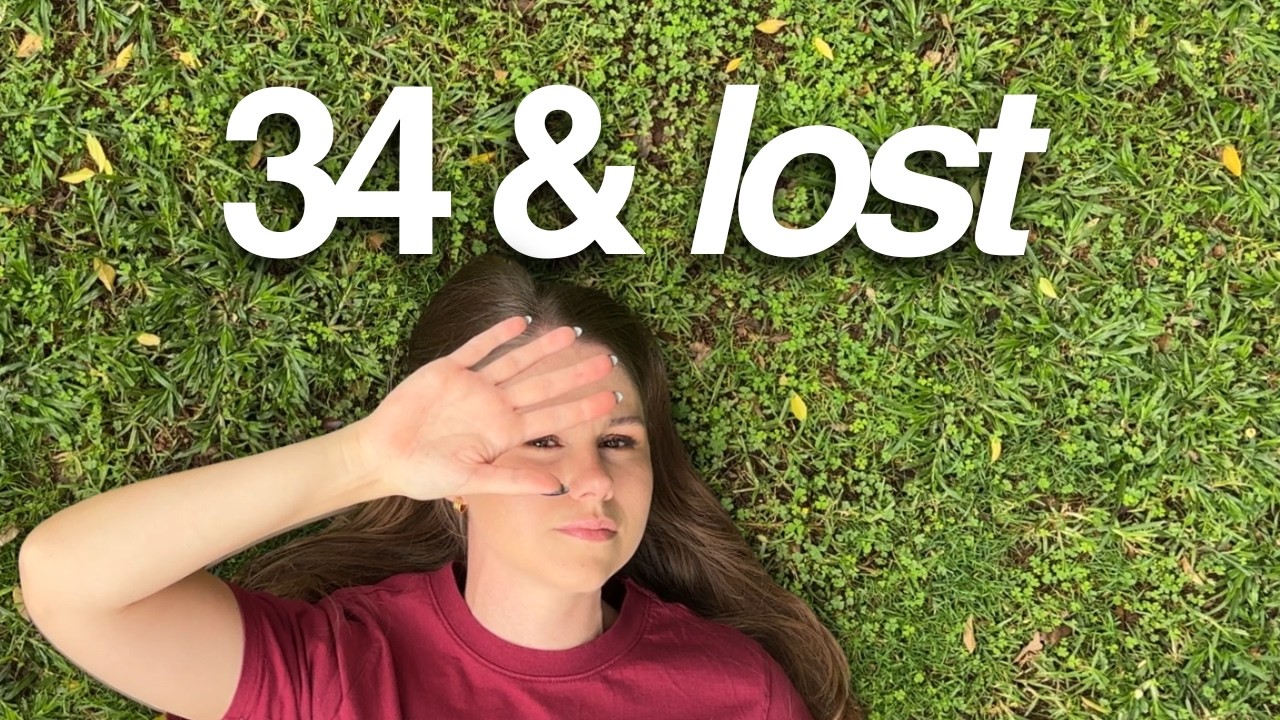 Feeling LOST at 34 What's Going On