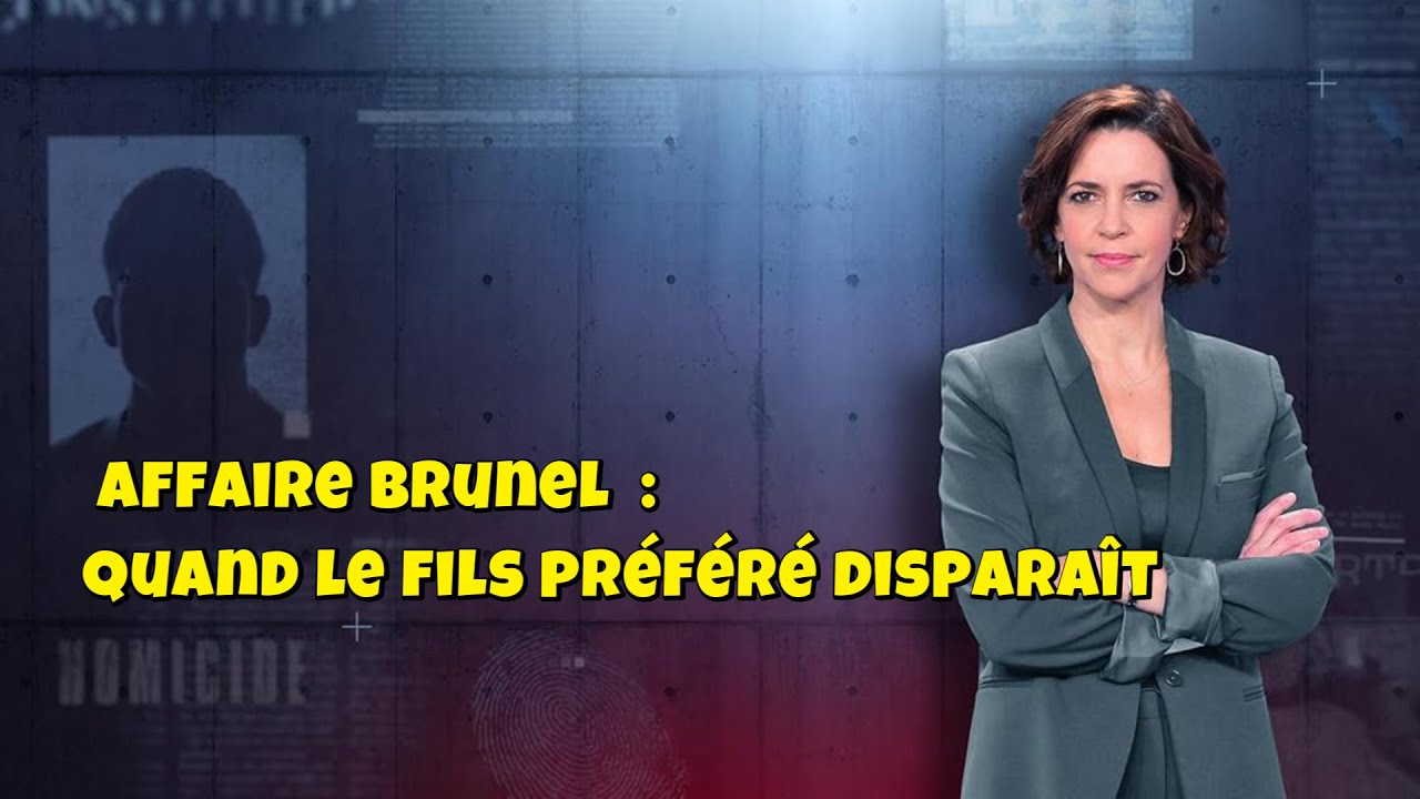 ENQUETES CRiMiNELLES 🔥👮Affaire Brunel  : quand le fils préféré disparaît