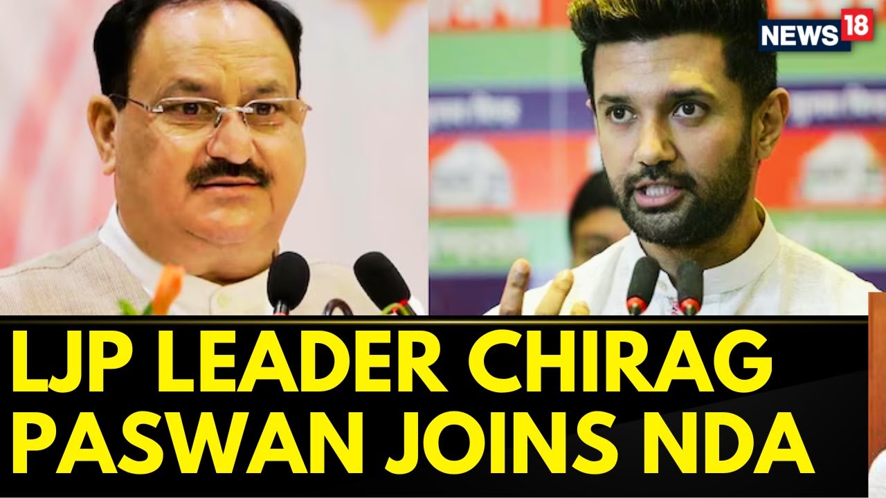 LJP's Chirag Paswan To Join The NDA, Informs BJP Chief JP Nadda | Lok Sabha Elections 2024 | News18