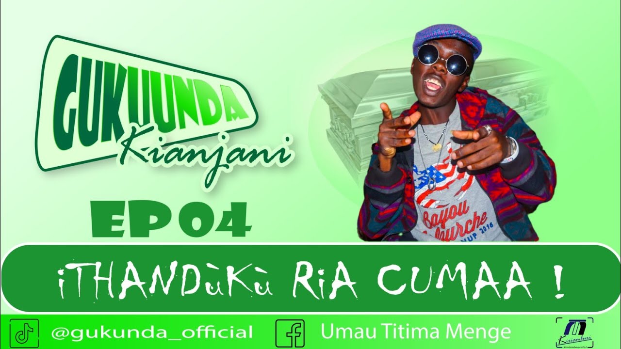 Gûkuunda Kîanjani | Ep 04| Îthandûkû rîa cumaa!