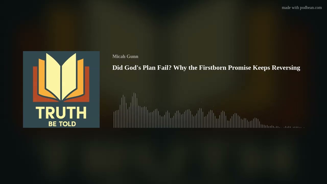 Did God's Plan Fail? Why the Firstborn Promise Keeps Reversing