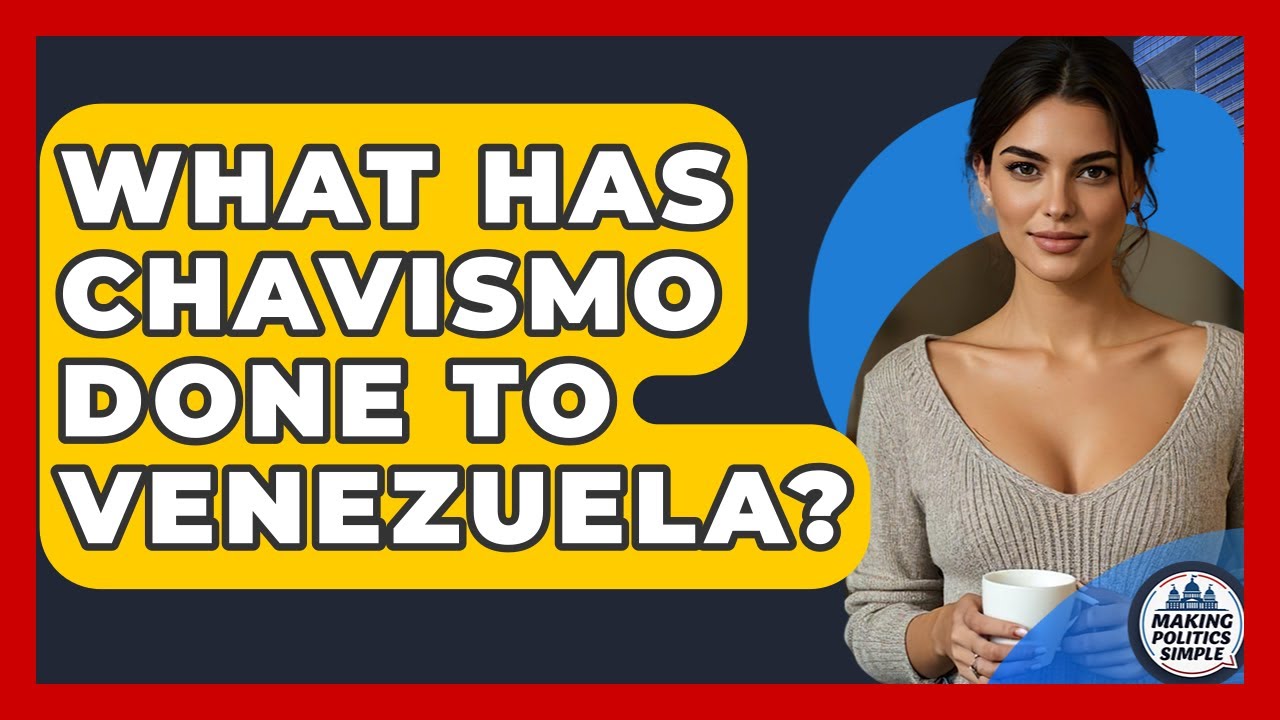 What Has Chavismo Done To Venezuela? - Making Politics Simple