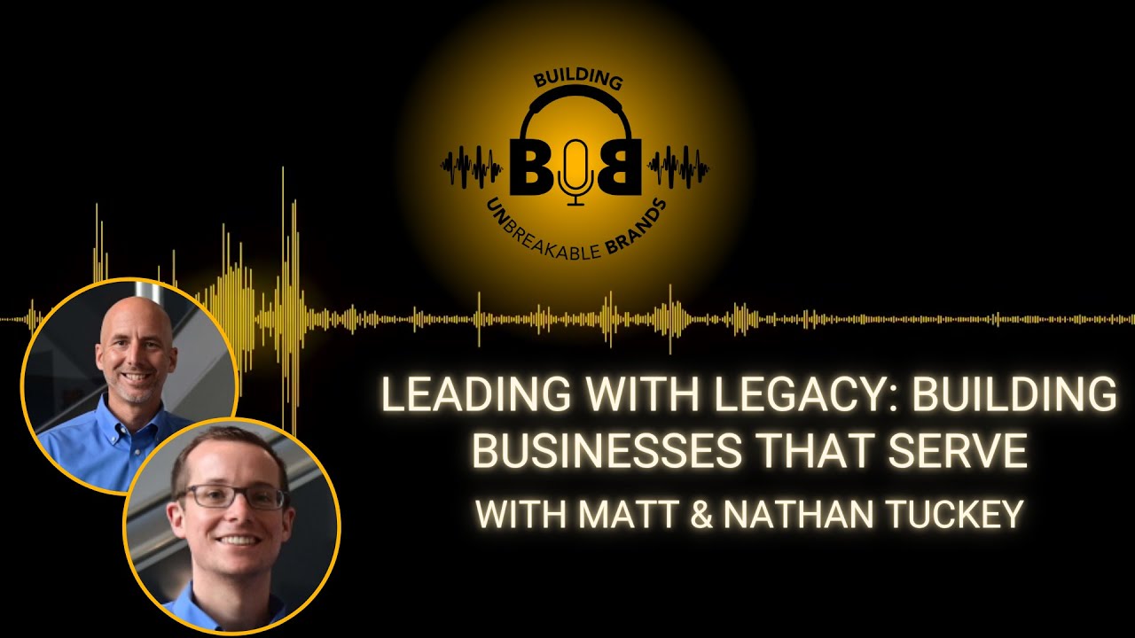 Leading with Legacy: Building Businesses That Serve with Matt and Nathan Tuckey