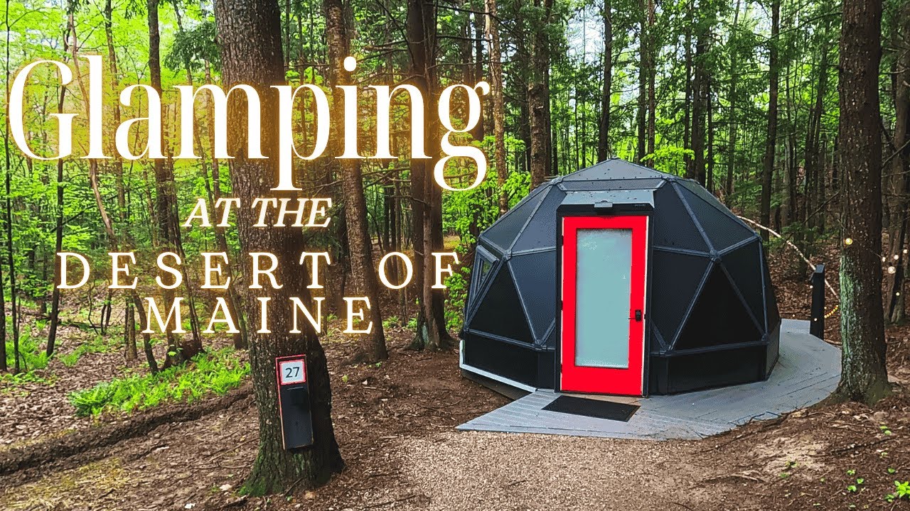 Glamping getaway at the Desert of maine