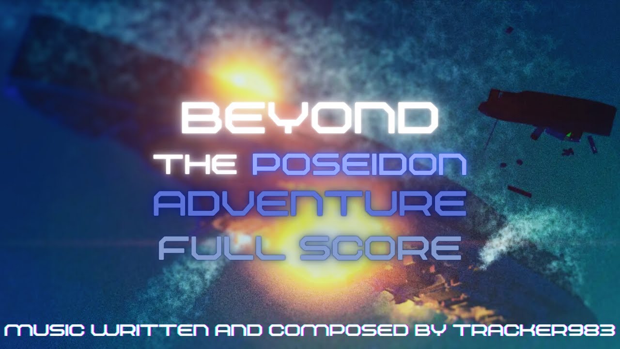 Beyond the Poseidon Adventure - Official Soundtrack By Tracker983
