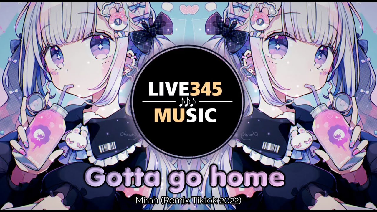 TIKTOK || Mirah - Gotta Go Home (Tiktok Remix 2022) - LIVE345MUSIC