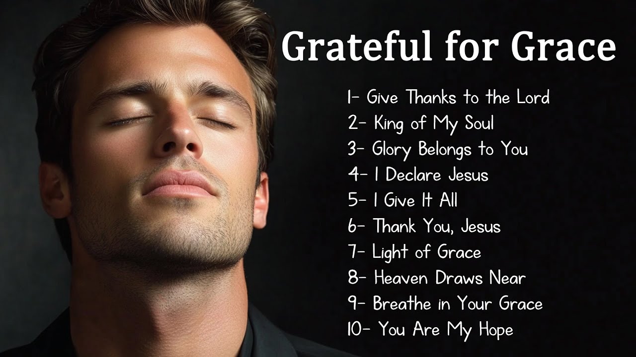 Grateful for Grace | Christian Songs 2025 |Soul-Stirring Worship Music for Reflection and Prayer