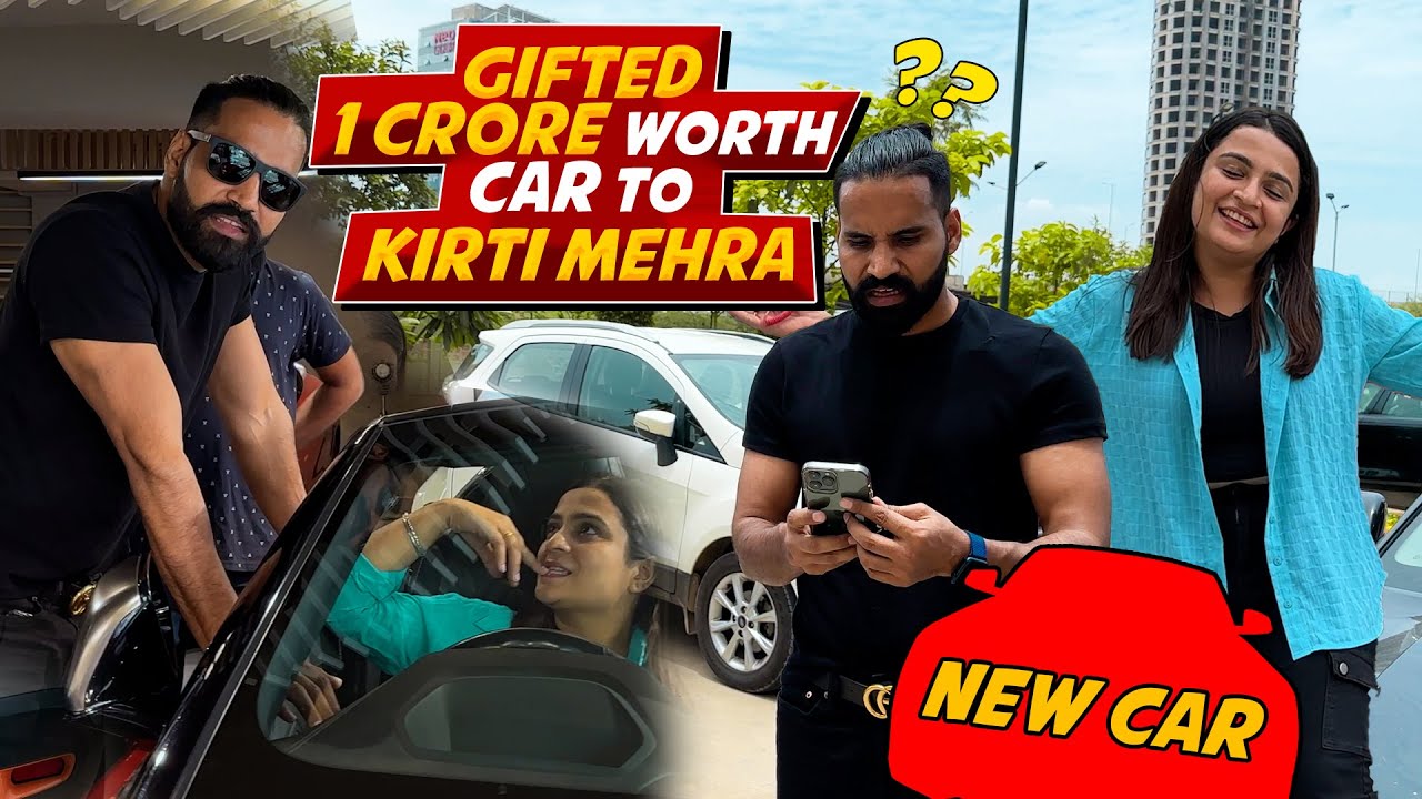 Gifted one crore worth car to kirti mehra | Sanju Sehrawat Vlog