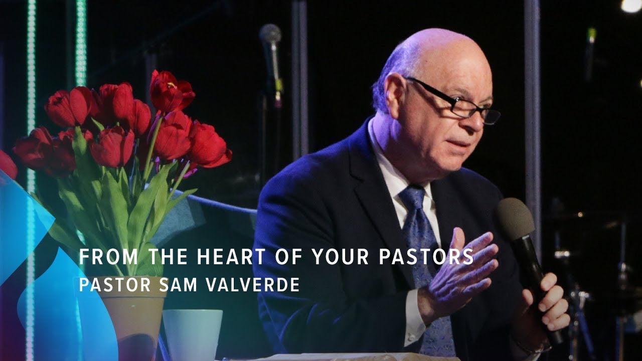 From the Heart of Your Pastors - Pastor Sam Valverde