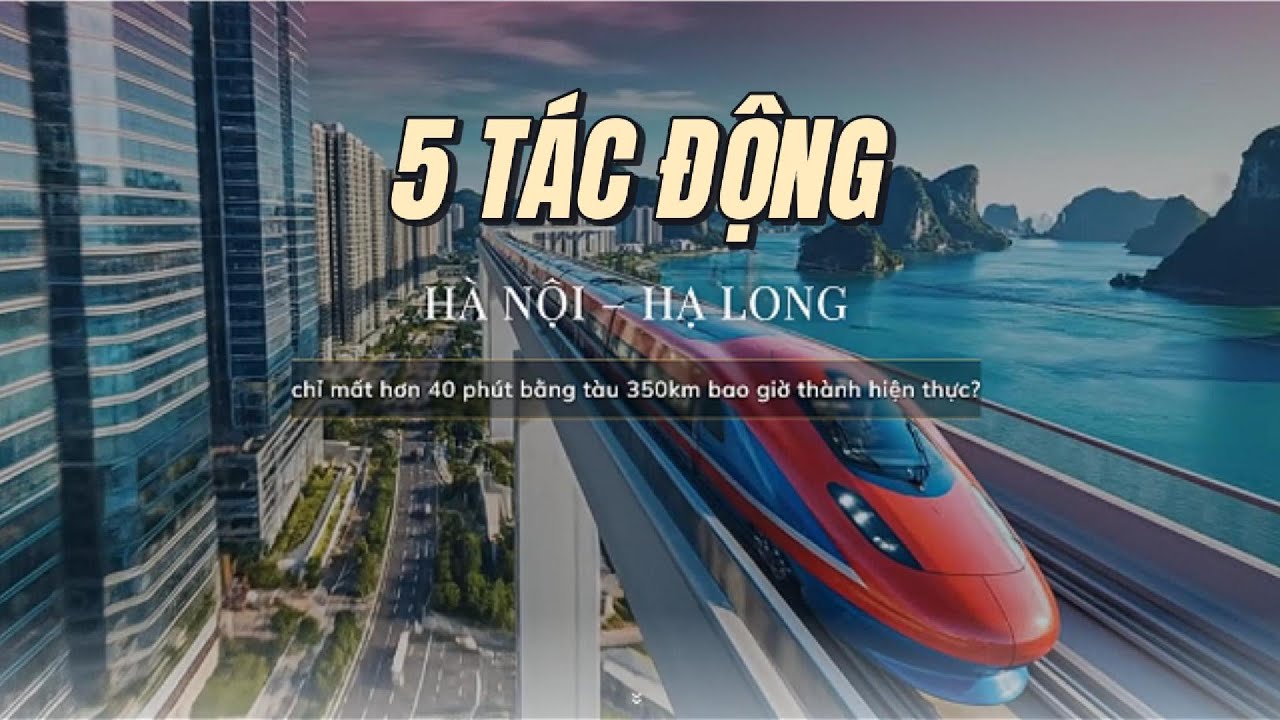 5 tác động của đường sắt cao tốc Hà Nội Hạ Long