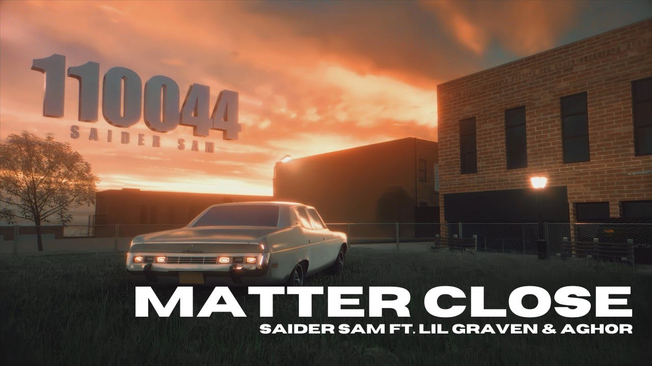 MATTER CLOSE - SAIDER SAM FT. LIL GRAVEN X AGHOR | 110044 EP