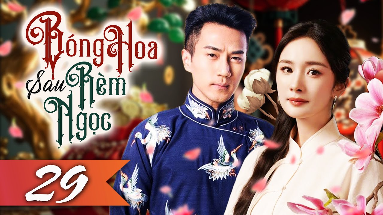 Phim Hay I BÓNG HOA SAU RÈM NGỌC - Tập 29 (Lồng Tiếng) Phim Tình Cảm Ngôn Tình Trung Quốc Mới 2025
