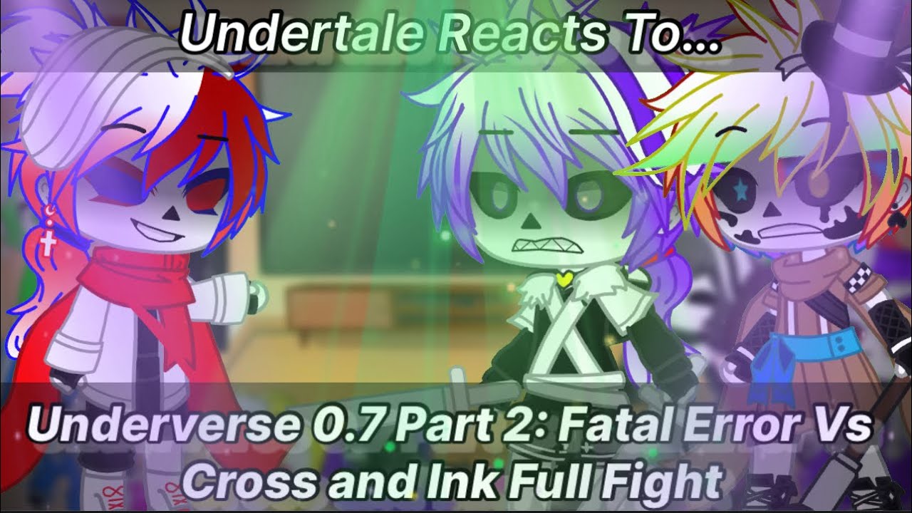 Undertale Reacts To Underverse 0.7 Part 2: Fatal Error Vs Cross and Ink Full Fight (Gacha Club)
