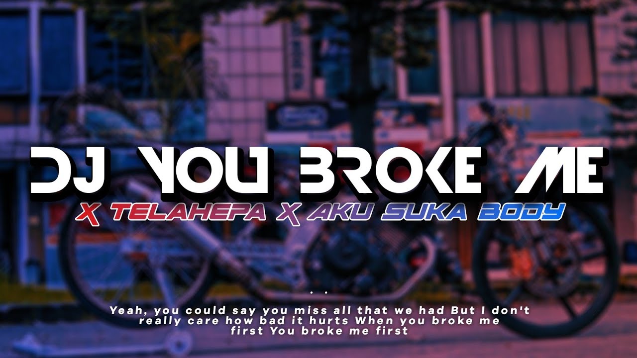 DJ YOU BROKE ME FIRST X TELAHEPA X AKU SUKA BODY | Style YETE