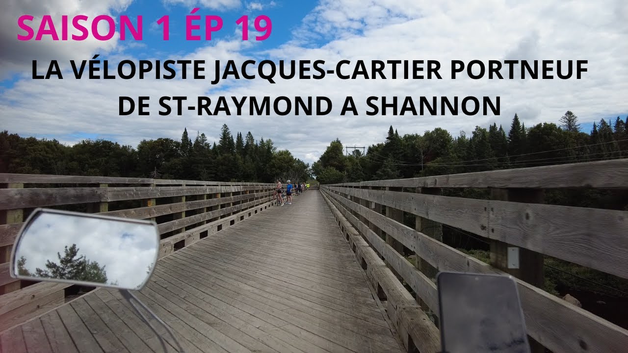 Saison 1 Ép 19 La Vélopiste de Jacques-Cartier Portneuf de St-Raymond a Shannon