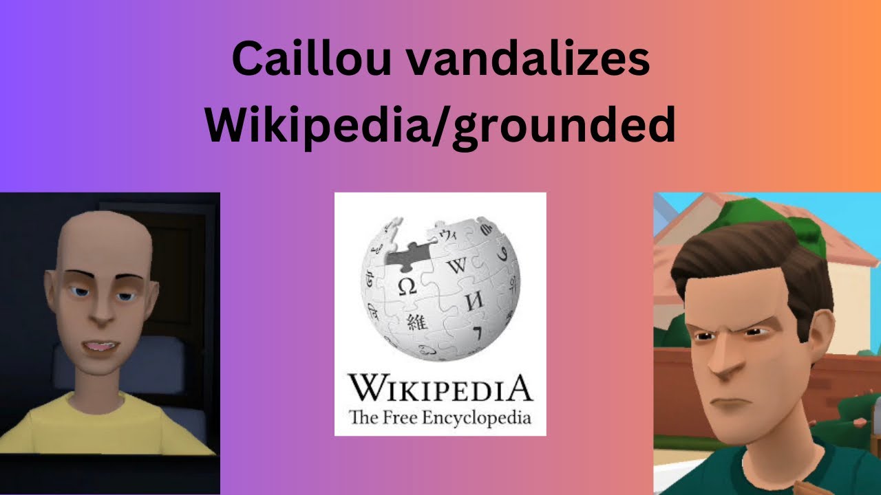Caillou vandalizes Wikipedia/grounded