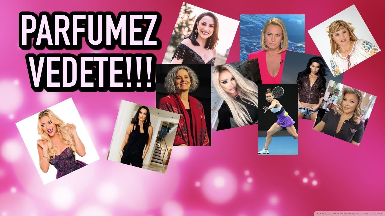 Parfumez 10 vedete! Ce parfumuri li se potrivesc | Ce folosesc vedetele din Romania | nisa si brand