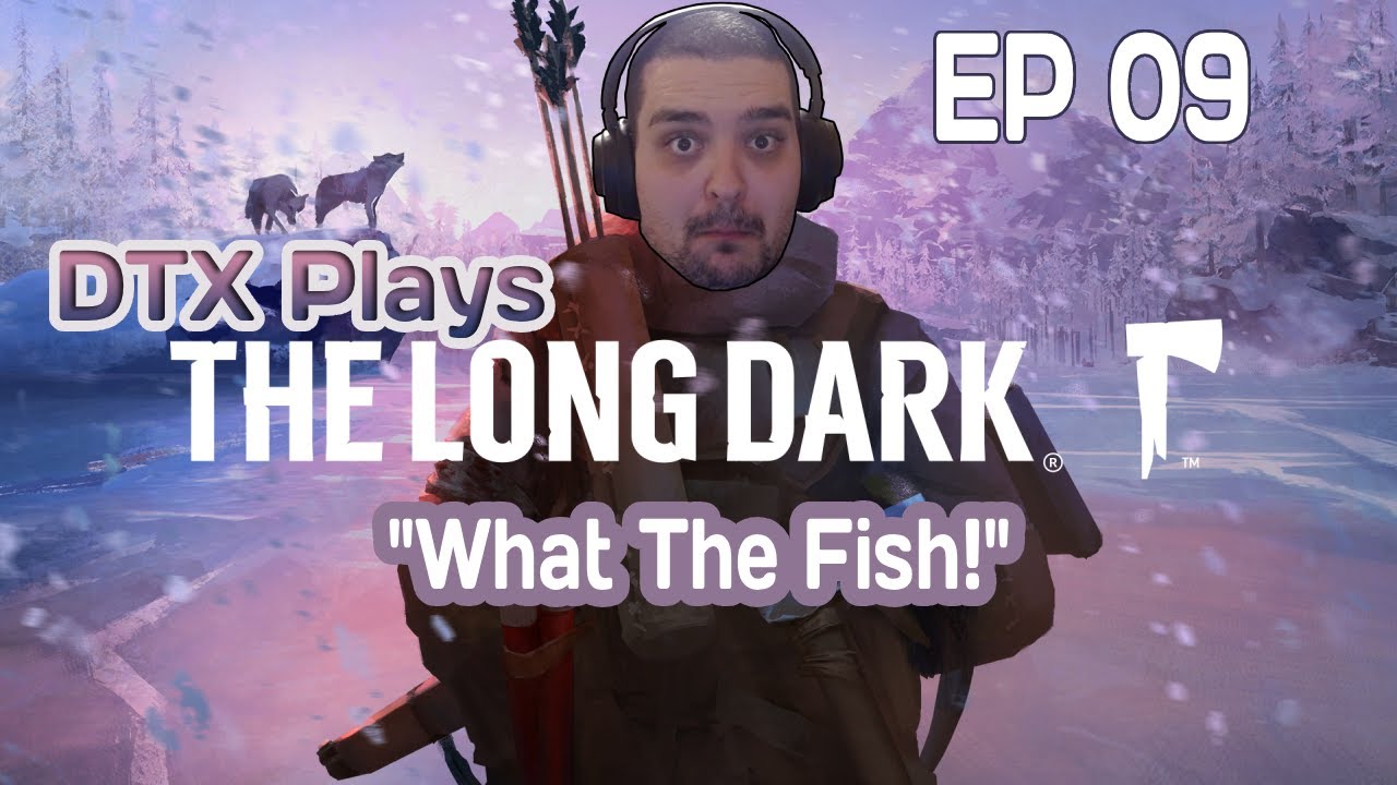 What The Fish! | DTX Plays: The Long Dark [EP 09]