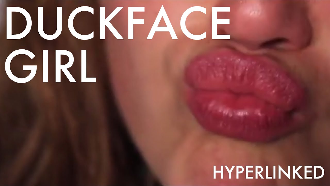 DUCKFACE GIRL - HYPERLINKED