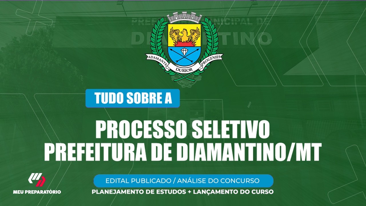 PROCESSO SELETIVO PREFEITURA DE DIAMANTINO/MT + PLANEJAMENTO DE ESTUDOS (EDITAL PUBLICADO)