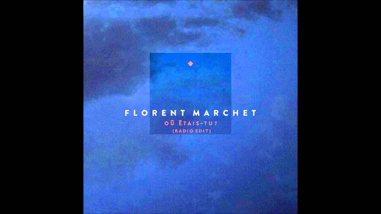 FLORENT MARCHET - Où étais-tu ? [RADIO EDIT]