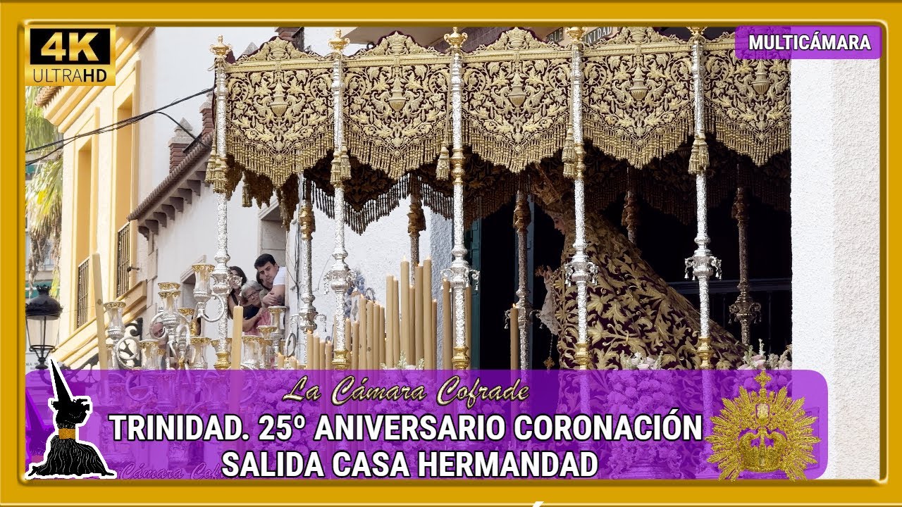 TRINIDAD. SALIDA CASA HERMANDAD. PROCESIÓN 25º ANIVERSARIO CORONACIÓN. MULTICÁMARA 4K