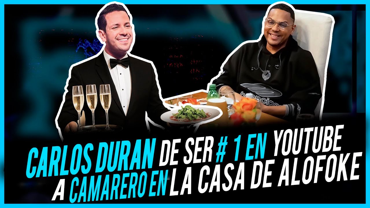 CARLOS DURAN DE SER #1 EN YOUTUBE A CAMARERO EN LA CASA DE ALOFOKE