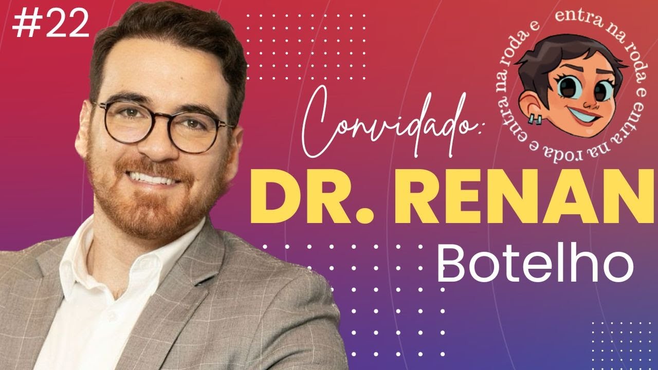 Dr Renan Botelho  - Entra na Roda e Gisa Podcast #022
