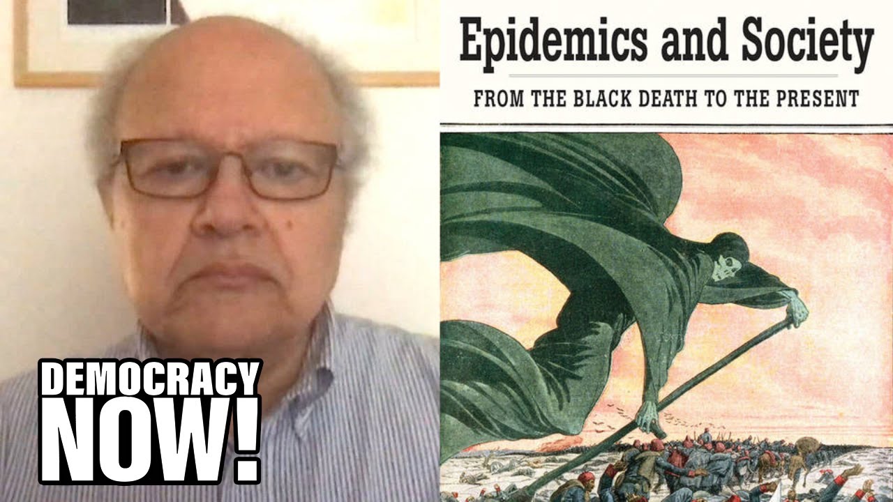 How Will COVID-19 Change the World? Historian Frank Snowden on Epidemics From the Black Death to Now