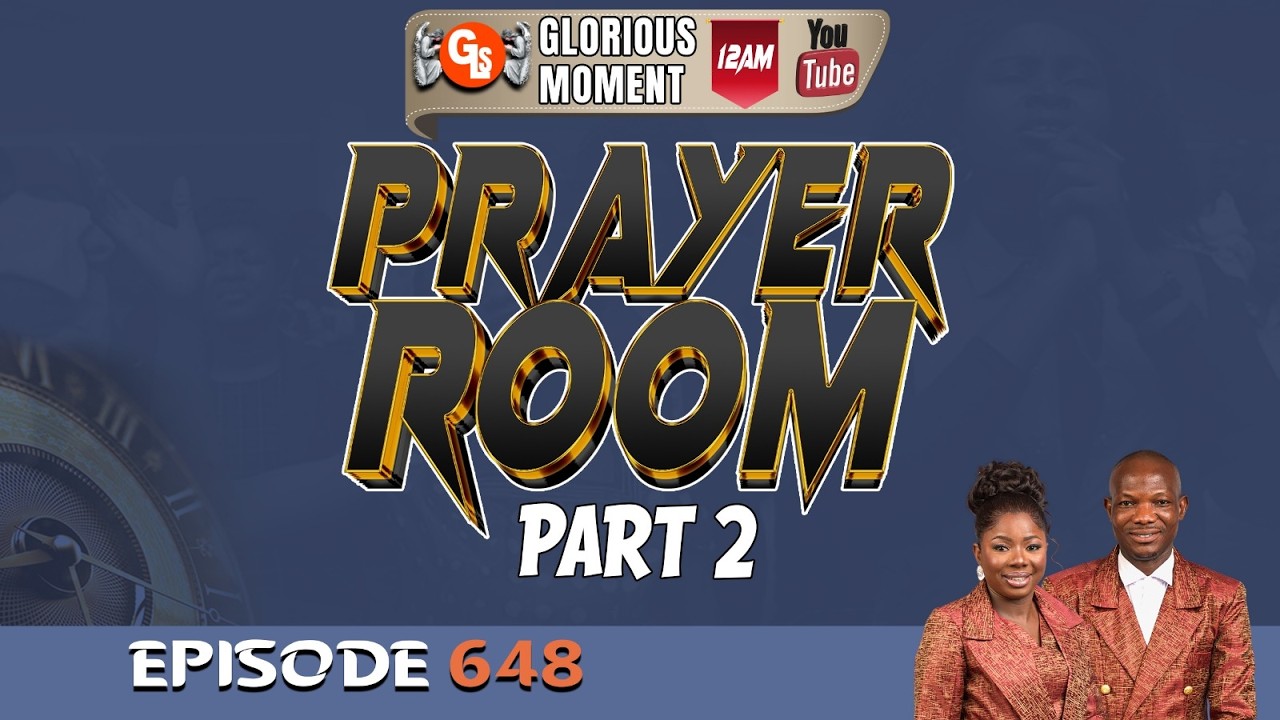 GLORRIOUS MOMENT: EPISODE 648 (PRAYER ROOM PART 2).