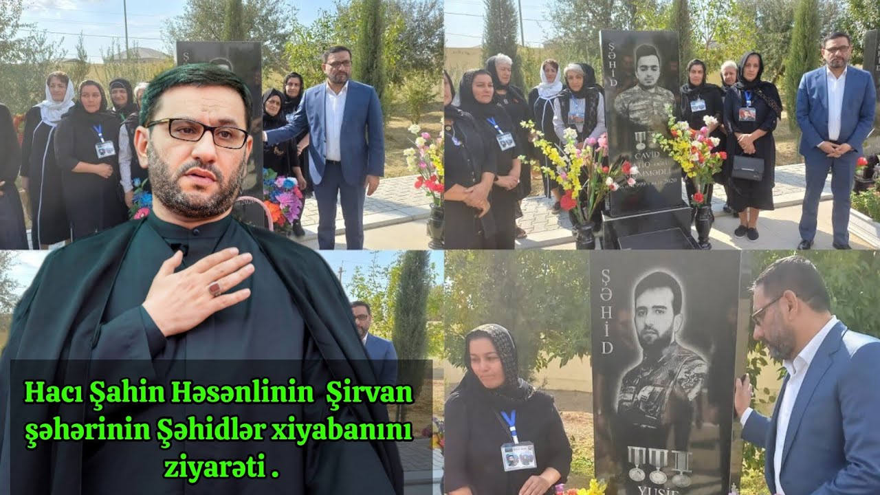 Hacı Şahin Həsənlinin  Şirvan şəhərinin Şəhidlər xiyabanı ziyarəti  .