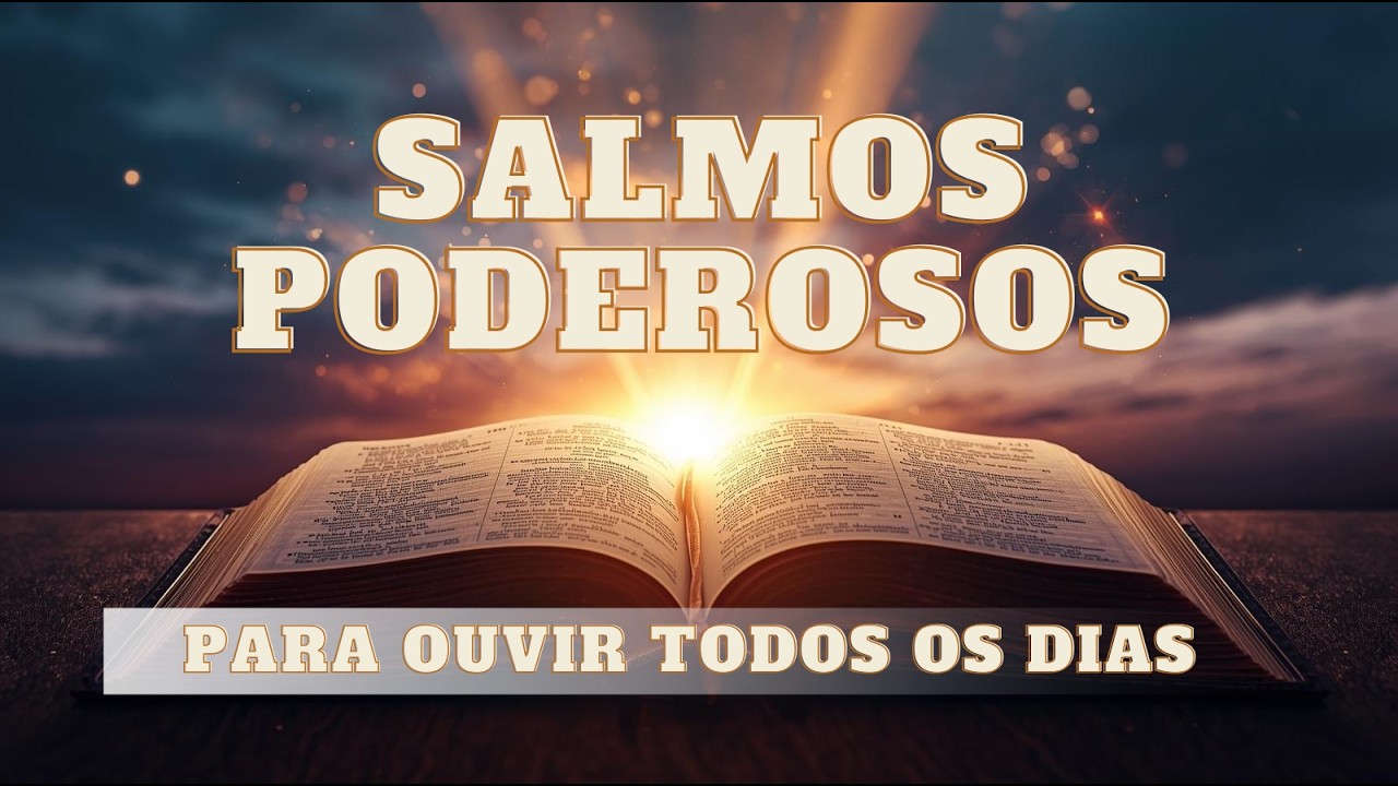 Salmos Poderosos -  Para Ouvir Todos Os Dias