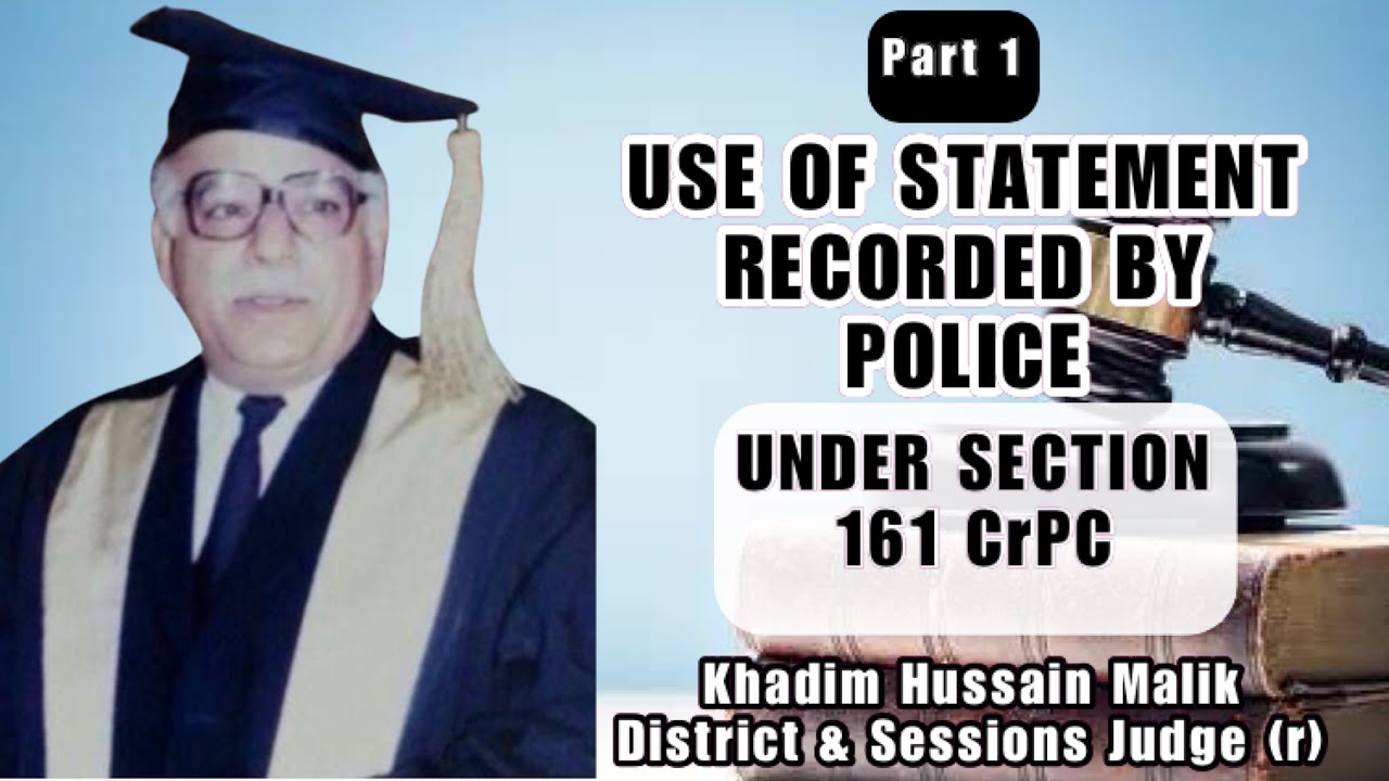 Use of Statement Recorded by Police under section 161 CrPC by Sir Khadim Hussain Malik Part 1 of 3