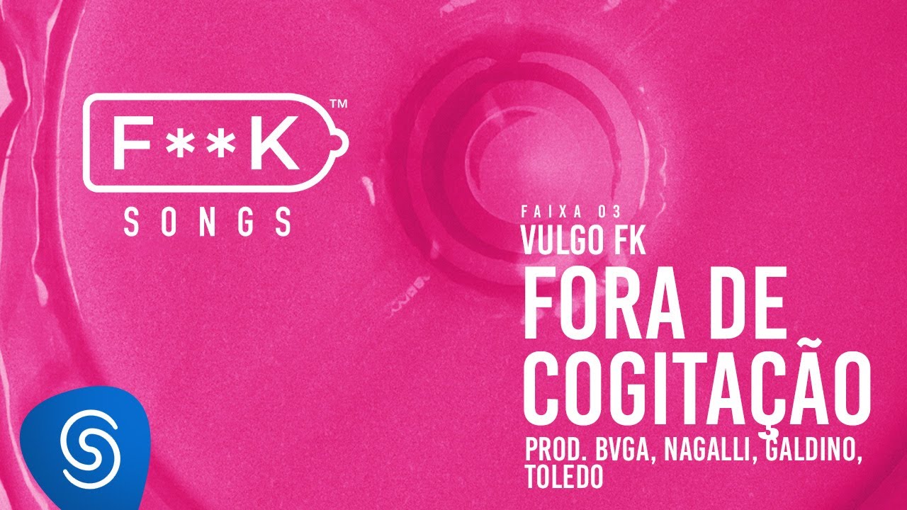 03. Vulgo FK - FORA DE COGITA&Ccedil;&Atilde;O (Bvga, Nagalli, Galdino, Toledo) [F**K SONGS]