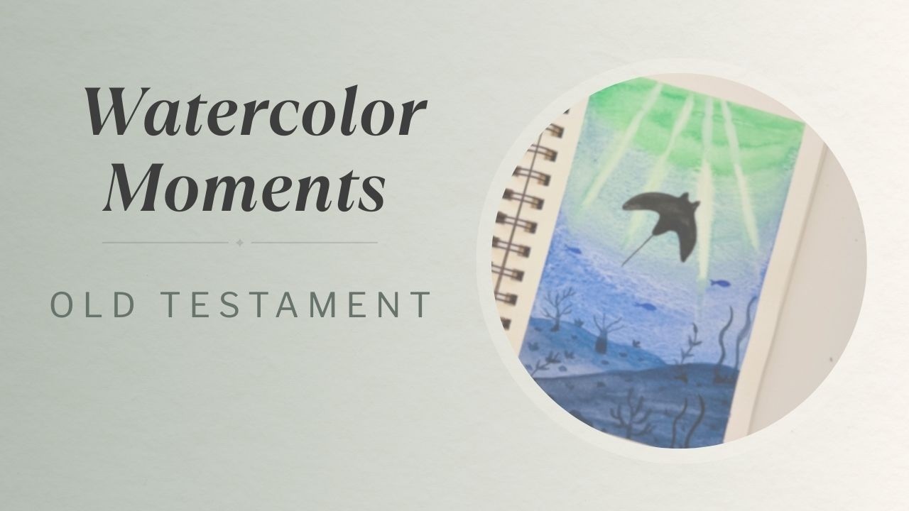 Week 8– Genesis 1:21: Watercolor Moments Old Testament