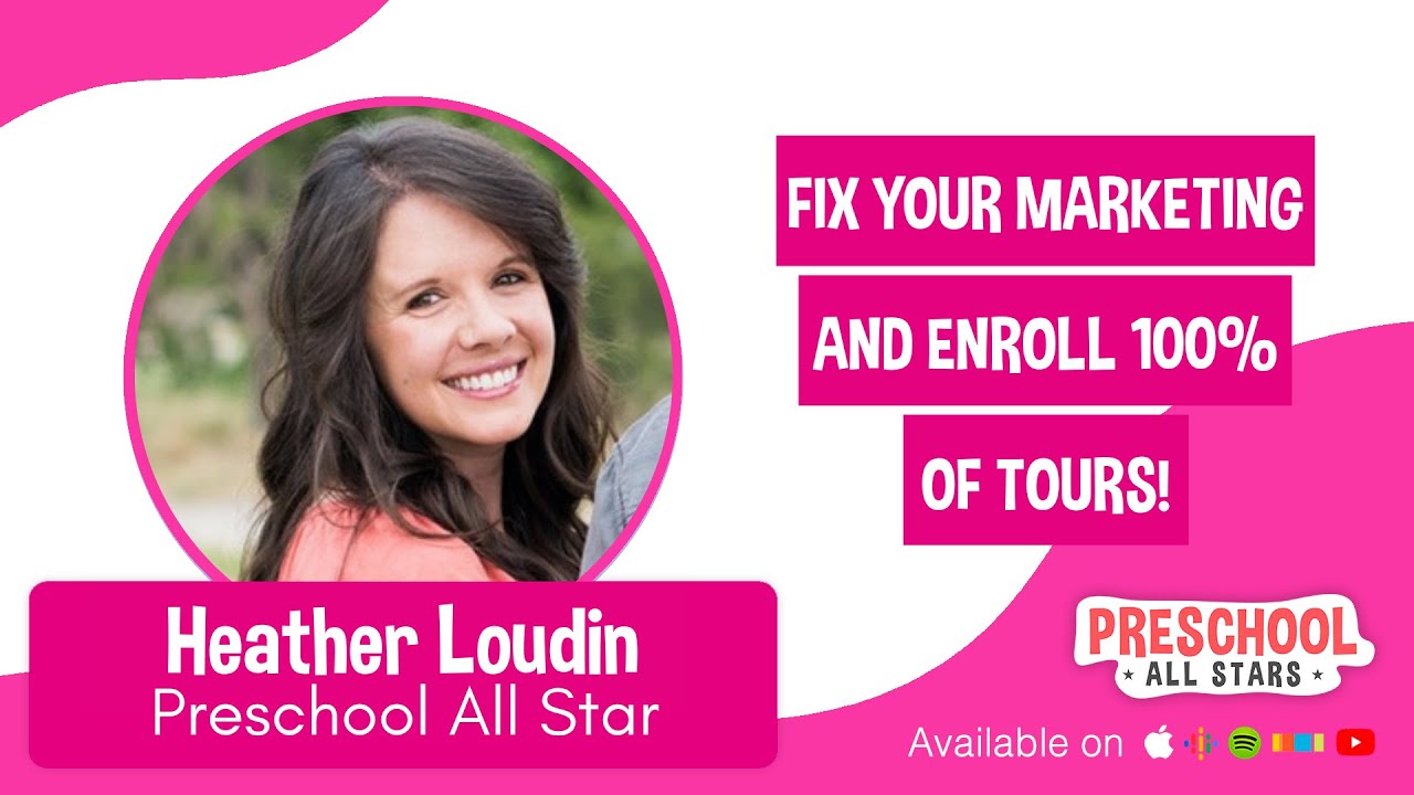 Fix Your Marketing to Enroll 100% of Your Local Preschool Tours! - with Heather Loudin
