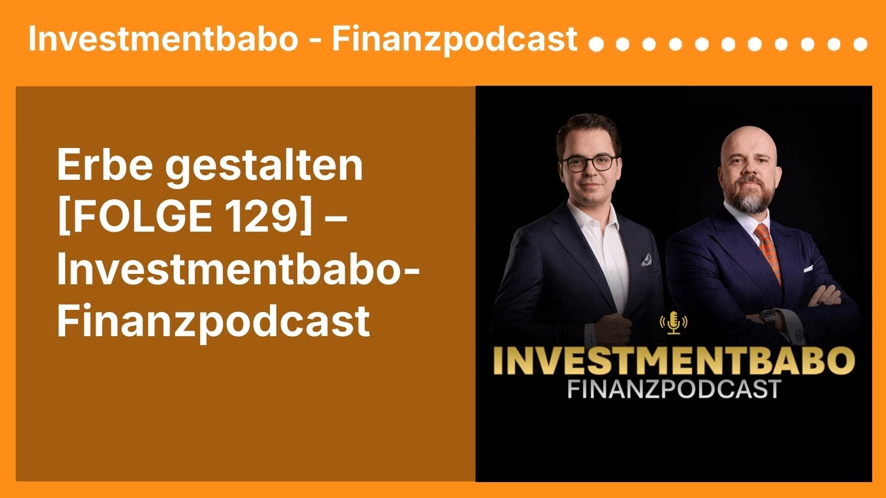 Erbe gestalten [FOLGE 129] – Investmentbabo-Finanzpodcast | Investmentbabo - Finanzpodcast