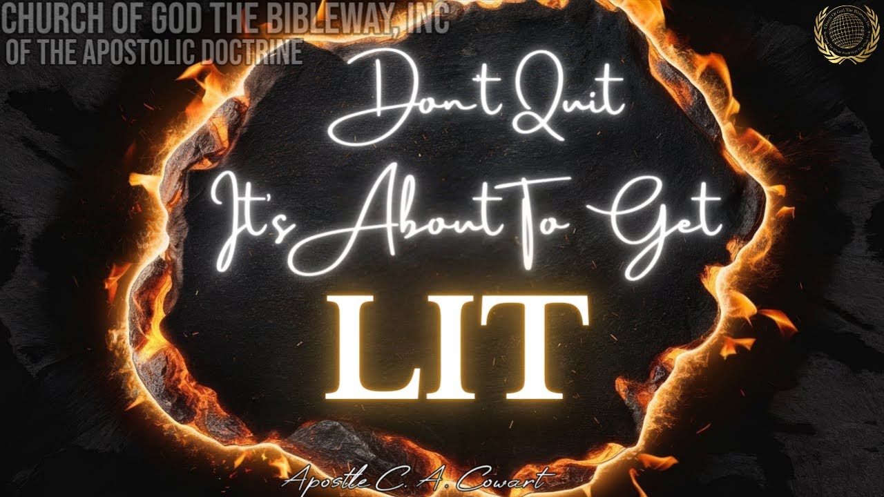 Don't Quit, It's About To Get Lit - Apostle C. A. Cowart