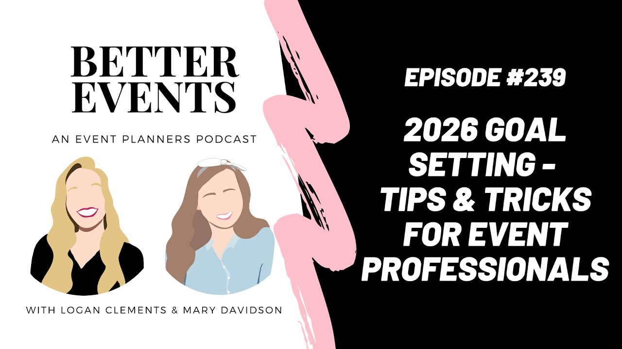 Ep. #239 - 2026 Goal Setting - Tips & Tricks for Event Professionals - Better Events Podcast