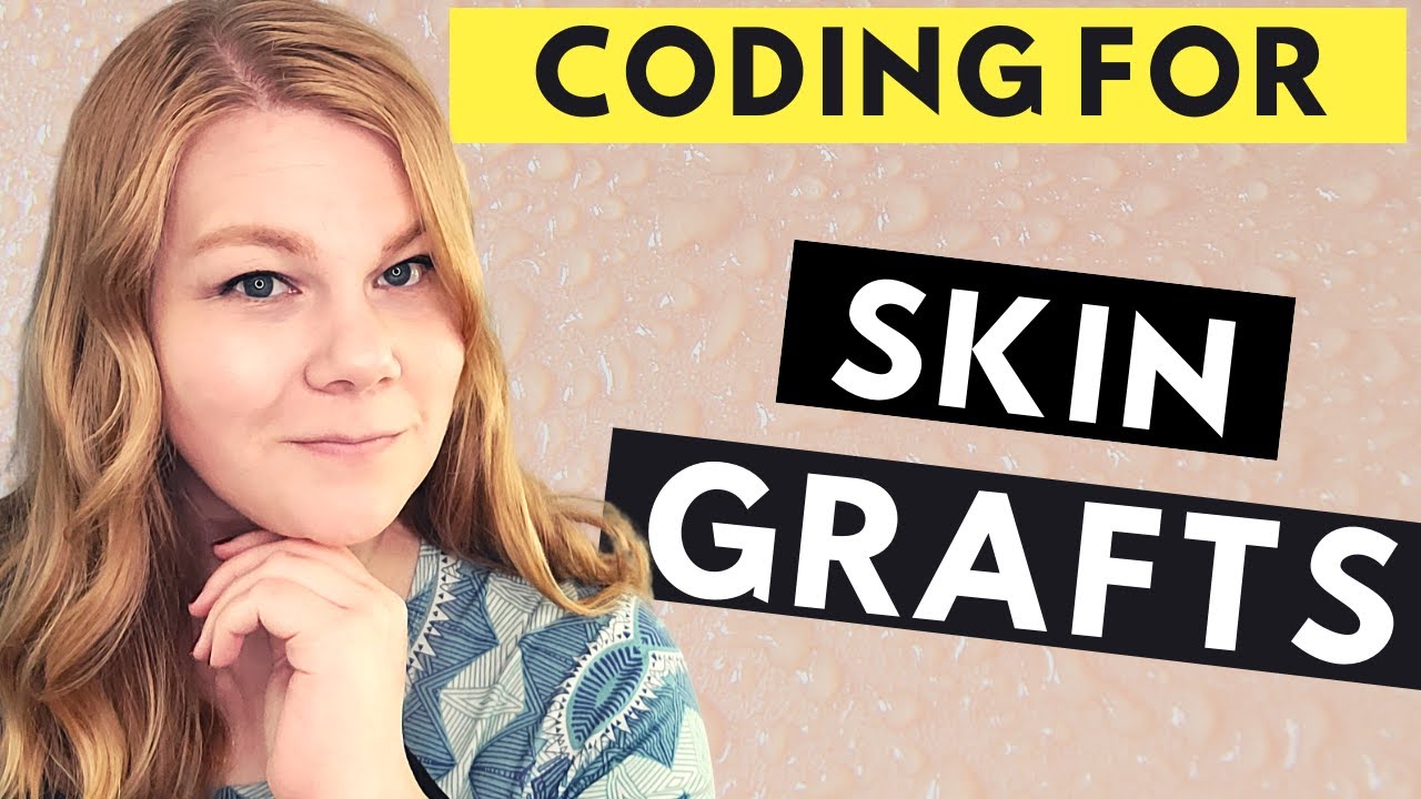 MEDICAL CODING -  SKIN GRAFTS - Coding for Wound Preparation and Placement of a Skin Graft