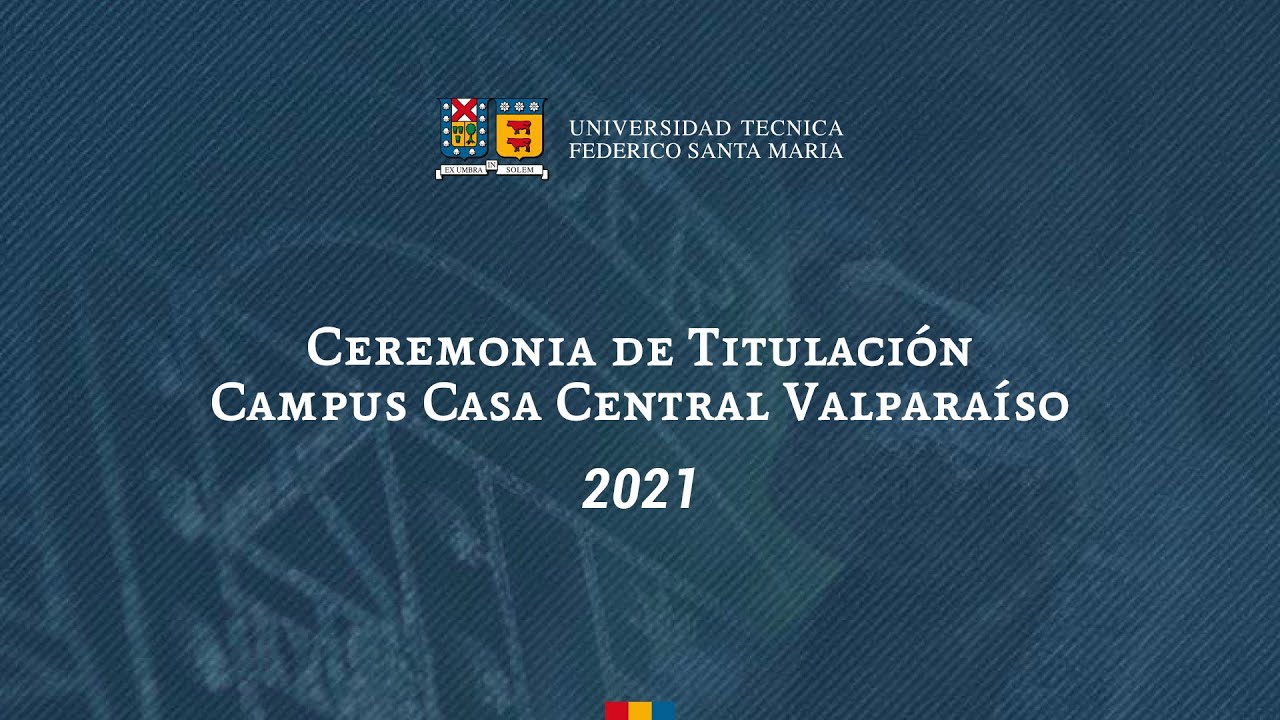 Ceremonia de Titulación Campus Casa Central Valparaíso 2021