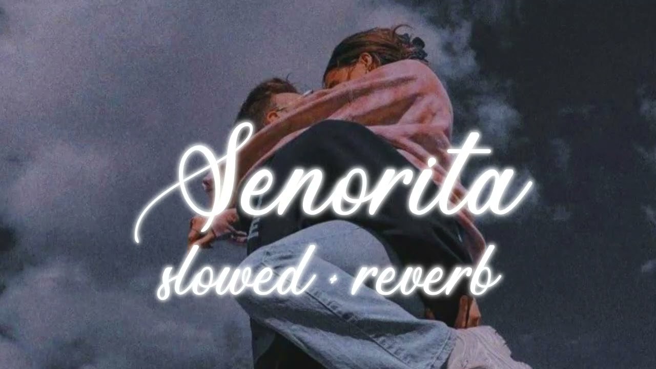 Senorita [slowed + reverb] - Shawn Mendes - Camilla Cabello