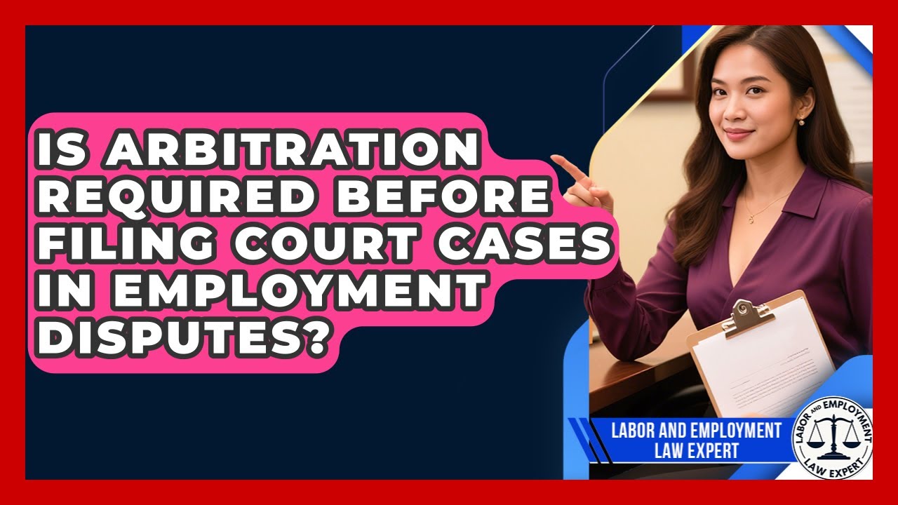 Is Arbitration Required Before Filing Court Cases in Employment Disputes?