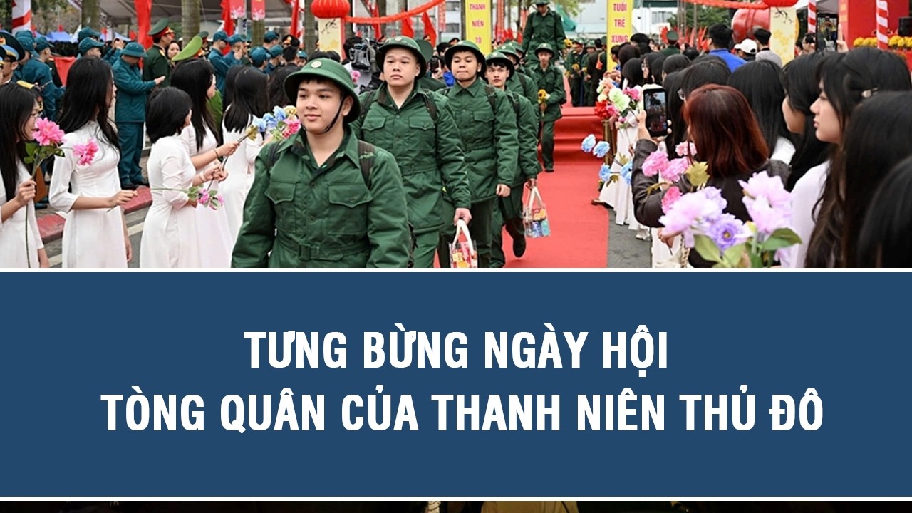 Tưng bừng ngày hội tòng quân của thanh niên Thủ đô